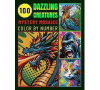 100 Dazzling Creatures Mystery Mosaics Color By Number for Adults: Relaxing and Magical Coloring Book for Stress Relief (Dazzling Creatures color by number)