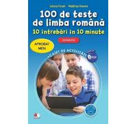 100 DE TESTE DE LIMBA ROMANA. 10 intrebari in 10 minute. Caiet de activitati. Clasele V-VIII