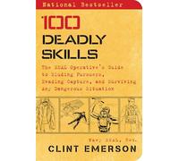 100 Deadly Skills: The SEAL Operative's Guide to Eluding Pursuers, Evading Capture, and Surviving Any Dangerous Situation