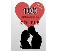 100 défis en couple: Une façon originiale de se retrouver