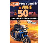 100 défis & libertés à vivre à 50 ans : sans rendre de comptes.: Un livre à offrir en cadeau à un homme de 50 ans… ou à s’offrir pour célébrer la cinquantaine et enfin reprendre le contrôle de sa vie.
