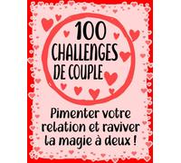 100 Défis pour Renforcer Votre Relation : Un Livre de Challenges Romantiques et Amusants pour Couples: Des Activités Créatives et Aventureuses pour ... et Créer des Souvenirs Inoubliables