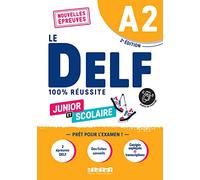 Le DELF 100% réussite. Junior et Scolaire. A2. Per le Scuole superiori. Con didierfle.app: Nouvelles Epreuves