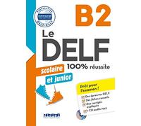 Le DELF scolaire et junior. 100% réussite. B2. Per le Scuole superiori. Con CD-Audio: DID.CERTIF.FLE - 9782278090778