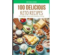 100 Delicious Keto Recipes for Weight Loss and Healthy Living