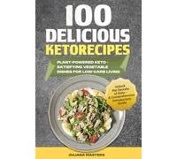 100 Delicious Keto Recipes: Plant-Powered Keto - Satisfying Vegetable Dishes for Low-Carb Living (Ultimate Keto Recipe Bundle: Plant-Powered & Slow Cooker Delights)