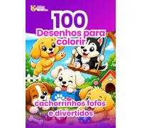 100 Desenhos de Filhotes de Cães Fofos e Divertidos para Colorir: Livro de colorir para crianças com filhotes adoráveis - Atividade criativa e lúdica para desenvolver a imaginação e a concentração