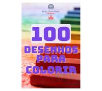 100 Desenhos para colorir: 100 figuras para seu filho pintar e colorir
