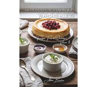 100 desserts aux fromages frais : la pâtisserie française allégée: Cheesecakes, mousses, tartes... la fraîcheur en dessert (SÉRIE FROMAGE (20 livres) ... "Fromages Frais du Quotidien" (5 livres))