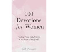 100 Devotions for Women: Finding Peace and Purpose in the Midst of Daily Life