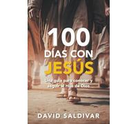 100 DÍAS CON JESÚS: Una guía para conocer y seguir al Hijo de Dios