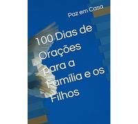 100 Dias de Orações para a Família e os Filhos
