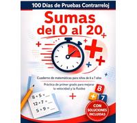 100 Días de Pruebas Contrarreloj: Sumas del 0 al 20: Cuaderno de matemáticas para niños de 6 a 7 años | Práctica diaria de primer grado para ... y fluidez (100 Días de Pruebas Cronometradas)