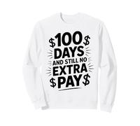 100 días y todavía no Hay Pago Extra Profesor Divertido día 100 Sudadera
