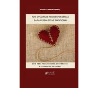 100 Dinâmicas Psicoexpressivas para o Bem-Estar Emocional: Guía para Facilitadores, Educadores e Terapeutas de Grupos. (Terapia Psicoexpresiva)
