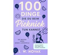100 Dinge, die du bei einem Picknick tun kannst: Die besten Ideen gegen Langeweile (100 Dinge, die du tun kannst)