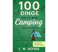 100 Dinge, die du beim Camping tun kannst: Die besten Ideen gegen Langeweile