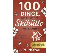 100 Dinge, die du in einer Skihütte tun kannst: Die besten Ideen gegen Langeweile (100 Dinge, die du tun kannst - GROßFORMAT)