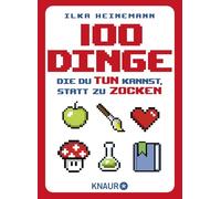 100 Dinge, die du tun kannst, statt zu zocken: Ein perfektes Geschenk für alle Gamer - mit vielen spannenden Challenges