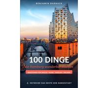100 Dinge, die Hamburg wunderbar machen: Ein Reiseführer für Singles, Paare, Familien und Freunde