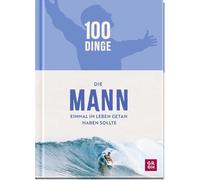 100 Dinge, die MANN einmal im Leben getan haben sollte: Bucket-List-Buch mit originellen Challenges für echte Kerle. Perfektes Männergeschenk zu allen Anlässen
