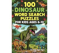 100 Dinosaur Word Search Puzzles for Kids Ages 6-10 - Fun Prehistoric Puzzle Book with T-Rex, Fossils, Jurassic Creatures and Dino Words: Engaging ... Puzzle Book Series for Kids and Adults)