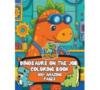 100+ Dinosaurs on the Job Coloring Pages for All Ages: A coloring book filled with cute dinosaurs in workplace scenes including T Rex , Stegosaurus , Spinosaurus , Velociraptors and more