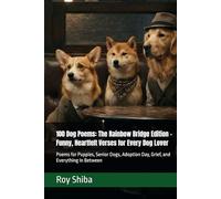 100 Dog Poems: The Rainbow Bridge Edition - Funny, Heartfelt Verses for Every Dog Lover: Poems for Puppies, Senior Dogs, Adoption Day, Grief, and Everything In Between (Pawprints & Poetry)