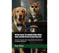 100 Dog Poems: The Rainbow Bridge Edition - Funny, Heartfelt Verses for Every Dog Lover: Poems for Puppies, Senior Dogs, Adoption Day, Grief, and Everything In Between (Pawprints & Poetry)