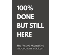100% Done But Still Here: Funny Passive-Aggressive Productivity Tracker for Office, Work, and Quiet Quitting
