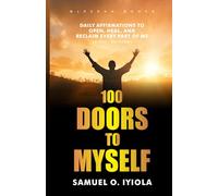100 Doors To Myself: DAILY AFFIRMATIONS TO OPEN, HEAL, AND RECLAIM EVERY PART OF ME