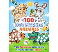 100 Dot Marker - Animals: A Big Dot Marker Coloring and Activity Book for Toddlers