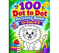 100 Dot to Dot Activity Book for Kids 4-8: 100 Fun Dot-to-Dot Puzzles Featuring Animals, Vehicles, Dinosaurs, Space, Nature, and Everyday Objects to Build Counting, Focus, and Fine Motor Skills