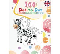 100 Dot-to-Dot: Connect. Learn Words . Colour: For Children ages 4-8