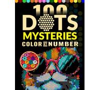 100 Dots Mysteries Color by Number: A Relaxing Mosaic Coloring Adventure for Adults