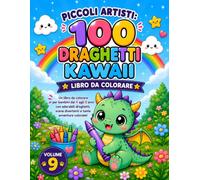 100 Draghi Kawaii da Colorare: Libro da colorare per bambini dai 4 agli 8 anni con 100 adorabili draghetti, grandi disegni facili, scene divertenti e ... fantasy - Volume 9 (Piccoli Artisti)