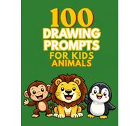 100 Drawing Prompts for Kids: Animals: Fun and Silly Animal Drawing Ideas for Kids Ages 4-8 (Draw Your Imagination)