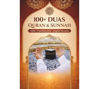 100+ DUAS QURAN & SUNNAH: Arabic Text, Transliteration, and English Translation | Daily Supplications for Guidance, Protection, and Peace | Authentic Collection for Adults and Kids