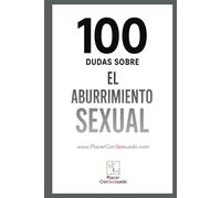 100 Dudas sobre... EL ABURRIMIENTO SEXUAL EN PAREJA: Rutina, silencio y camas que ya no tiemblan (Placer ConSexsuado)