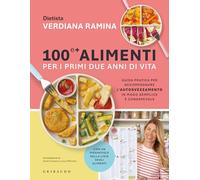 100 e + alimenti per i primi due anni di vita. Guida pratica per accompagnare l'autosvezzamento in modo semplice e consapevole (Sapori e fantasia)