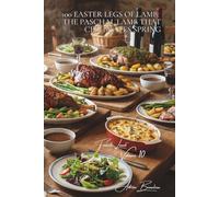 100 Easter Legs of Lamb: The Paschal lamb that celebrates spring: With herbs, honey-glazed, stuffed... the festive lamb made accessible (Red Meat ... books) - "French Lamb" Sub-series (7 books))