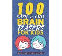 100 Easy & Fun Brain Teasers for Kids: Easy but Tricky Brain Teaser book for Kids - Fun Riddle Books for Kids - Good Learning Activity Books for Kids ... Smart Kids (Fun Brain Teaser Books for Kids)