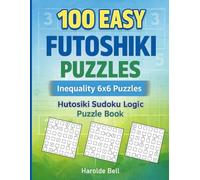 100 Easy Futoshiki Inequality 6x6 Puzzles: Hutosiki Sudoku Logic Puzzle Book
