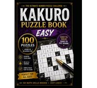 100 Easy Kakuro Puzzles: 100 Relaxing Logic Puzzles (The Kakuro Challenge Series)