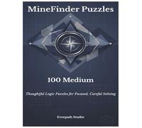 100 Easy MineFinder Puzzles: Thoughtful Logic Puzzles for Calm, Careful Solving (Everpath Studio MineFinder Series)