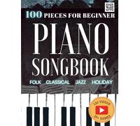100 Easy Piano Songs for Beginners: Folk, Classical, Holiday & Jazz Songbook: With Video Lessons, 5 Progressive Levels, Music Games, Simplified Sheet ... Beginner Learning Guides for Adults and Kids