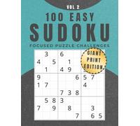 100 Easy Sudoku: Vol 2: Giant Print Edition - Focused Puzzle Challenges (Giant Print Sudoku Collection)