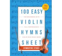 100 Easy Violin Hymns for Beginners: Violin Solo Sheet Music Book with Performance Audio Tracks (Christian Hymns Sheet Music Collection)