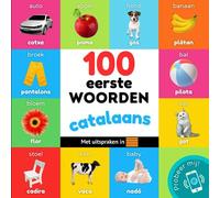 100 eerste woorden in het Catalaans: Tweetalig fotoboek for kinderen: nederlands / Catalaans met uitspraken