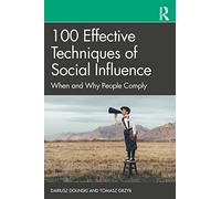 100 Effective Techniques of Social Influence: When and Why People Comply